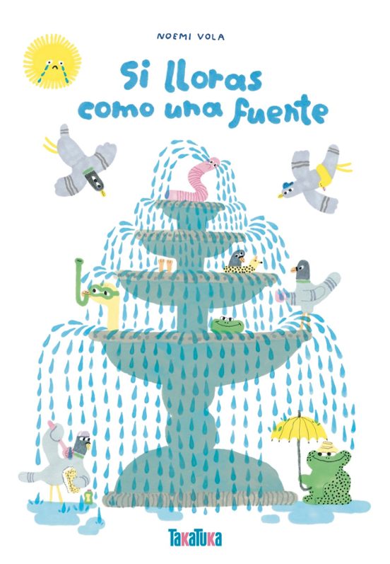 Si lloras como una fuente
